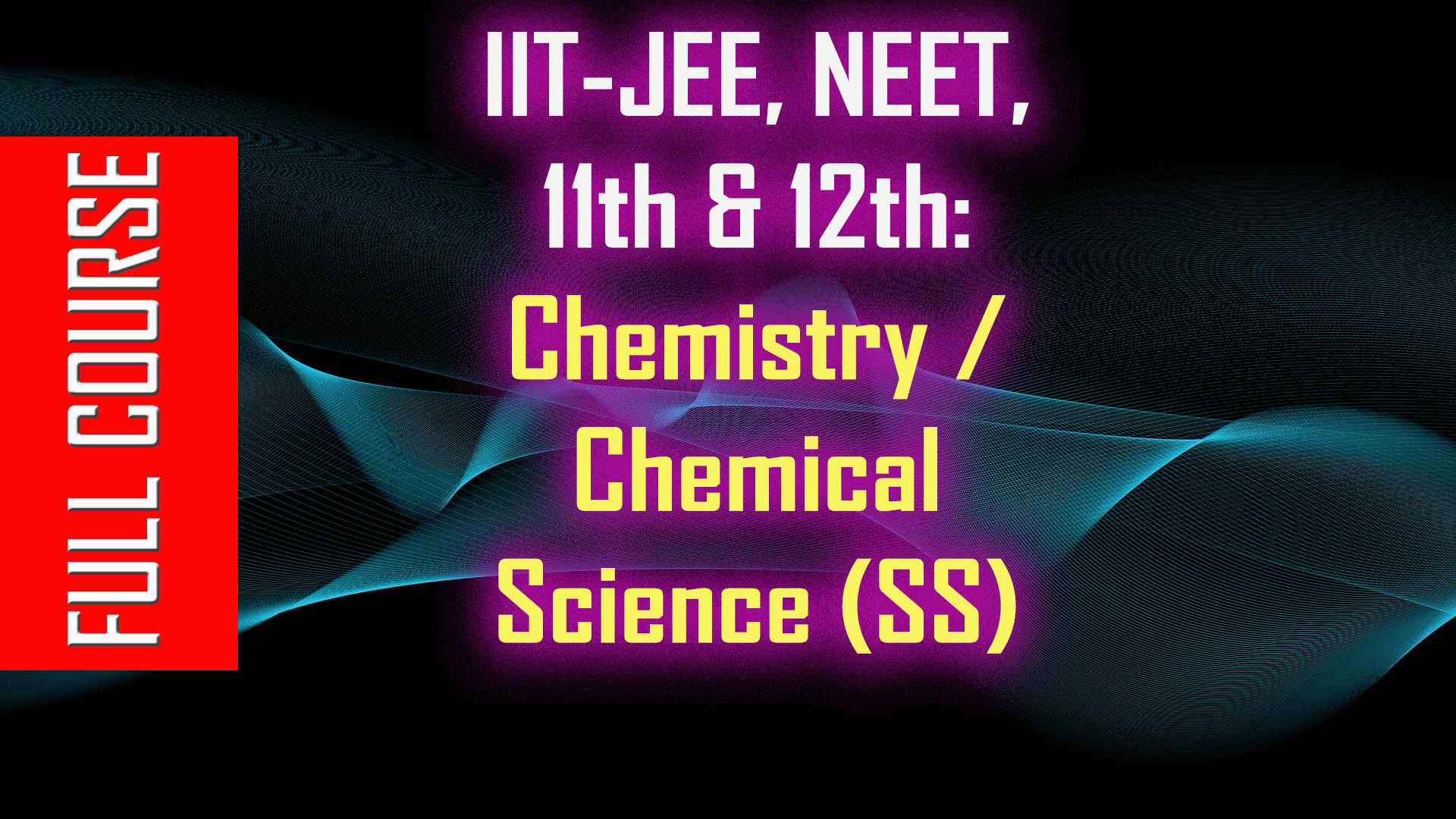 IIT-JEE, NEET, 11th & 12th: Chemistry / Chemical Science (SS)