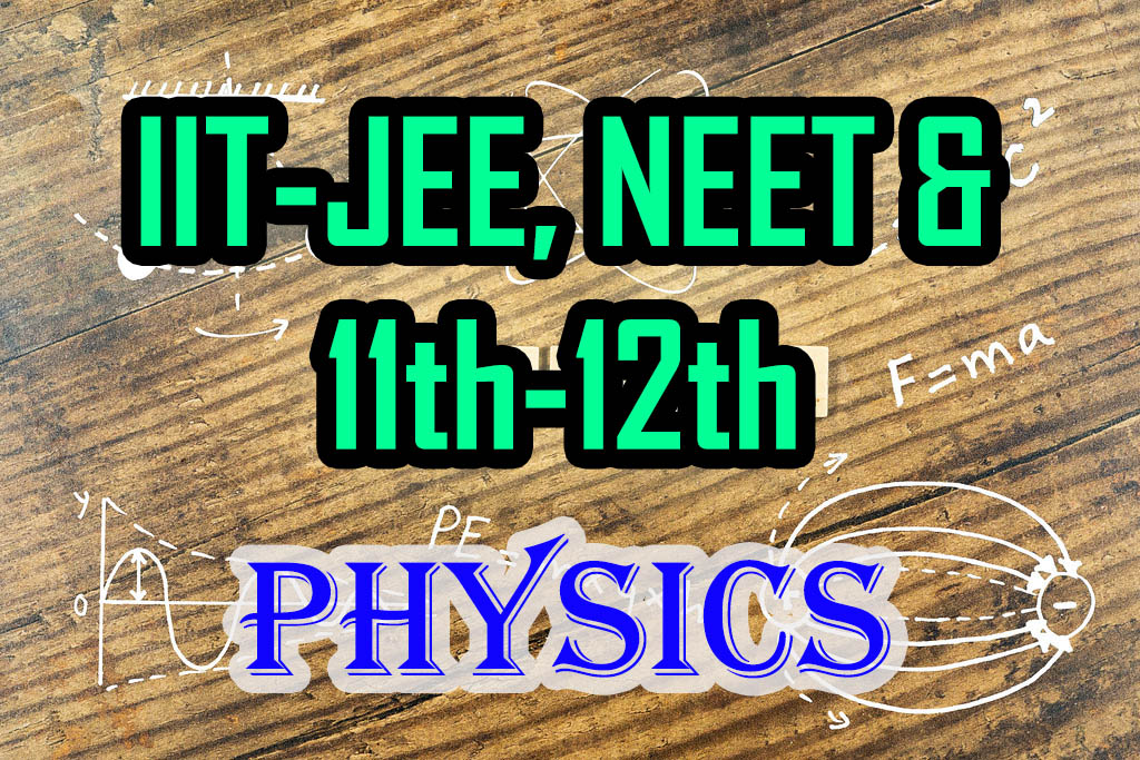 IIT-JEE, NEET & 11th-12th (Physics)