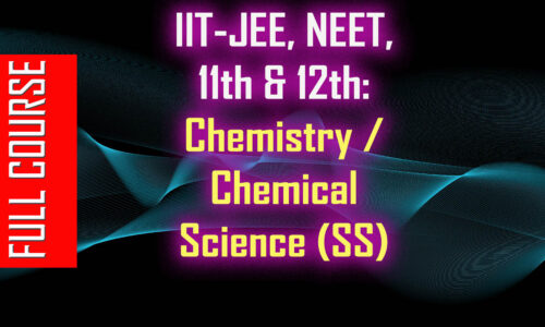 IIT-JEE, NEET, 11th & 12th: Chemistry / Chemical Science (SS)